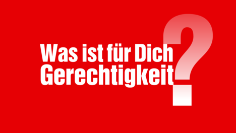 Was ist für Dich Gerechtigkeit?