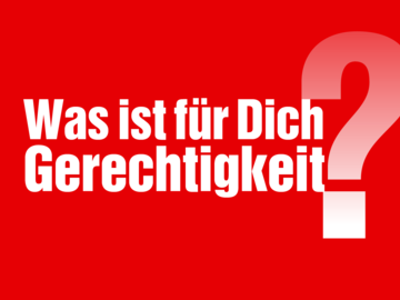 Was ist für Dich Gerechtigkeit?